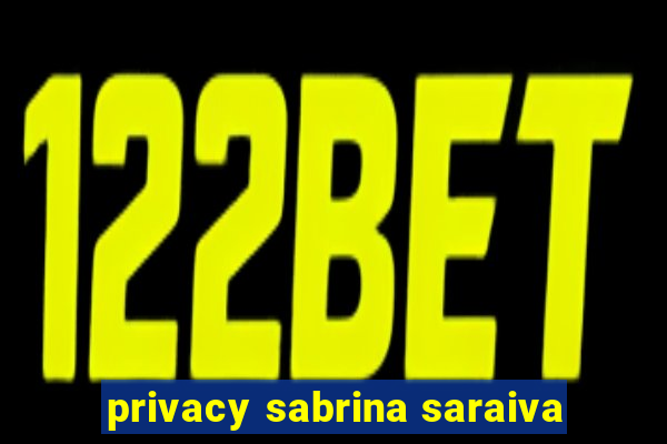 privacy sabrina saraiva